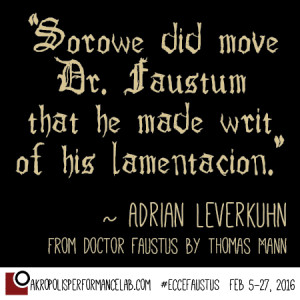 "Sorowe did move Dr. Faustum that he made writ of his lamentacion." ~Adrian Leverkuhn, from Doctor Faustus by Thomas Mann